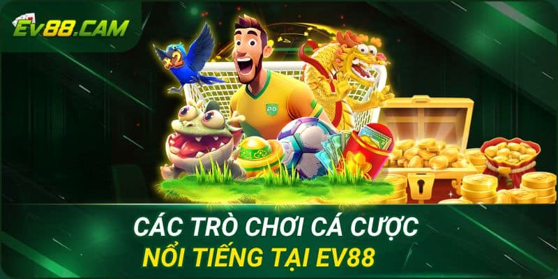 Các trò chơi cá cược nổi tiếng tại EV88 Hà Nội