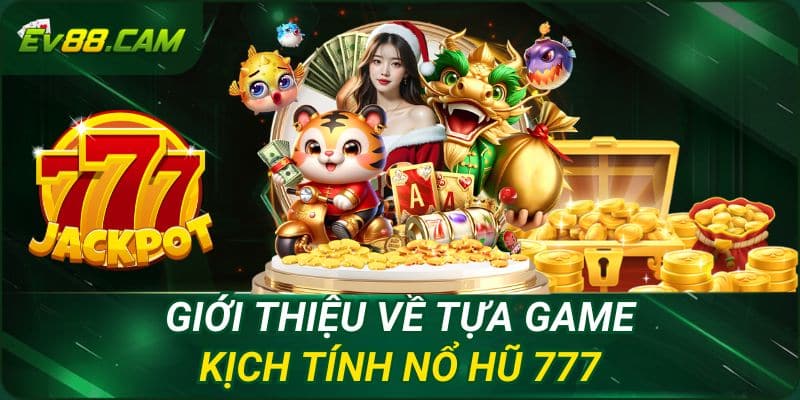 Giới thiệu về tựa game kịch tính nổ hũ 777