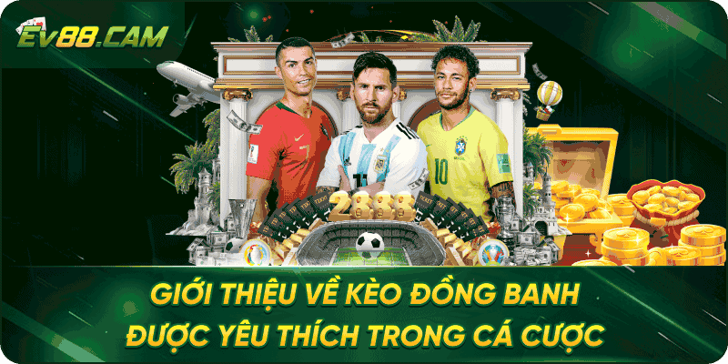 Giới thiệu về kèo đồng banh được yêu thích trong cá cược